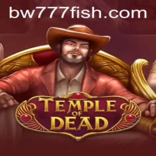 Temple of Dead: An Immersive Adventure with BW777
